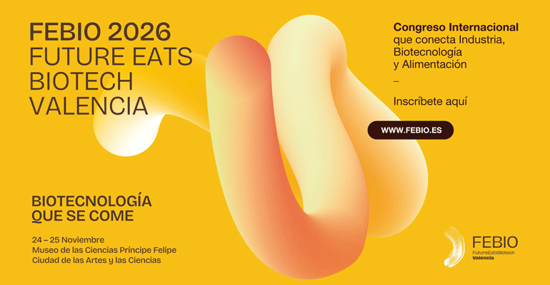 FEBIO reunirá en Valencia a grandes compañías y referentes científicos para abordar los retos industriales de la biotecnología alimentaria